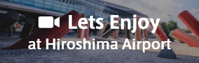 Lets Enjoy at Hiroshima Airport